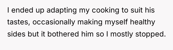 I ended up adapting my cooking to suit his tastes,...