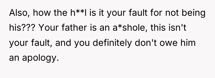Also, how the h**l is it your fault for not...