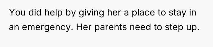 You did help by giving her a place to stay...