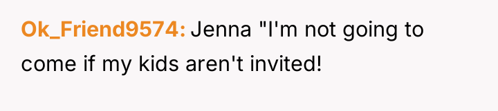Ok_Friend9574 Jenna "I'm not going to come if my kids...