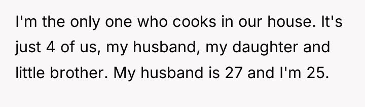 I'm the only one who cooks in our house. It's...