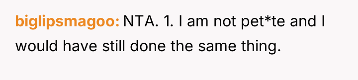biglipsmagoo NTA. 1. I am not pet*te and I would...