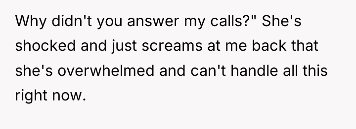 Why didn't you answer my calls?" She's shocked and just...