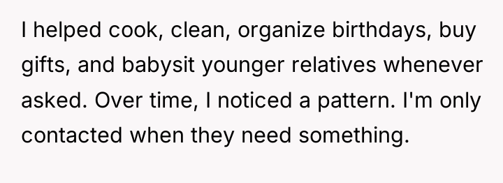 I helped cook, clean, organize birthdays, buy gifts, and babysit...