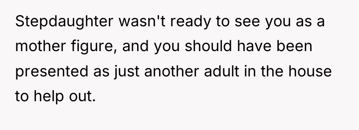 Stepdaughter wasn't ready to see you as a mother figure,...