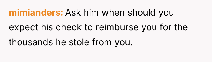 mimianders Ask him when should you expect his check to...