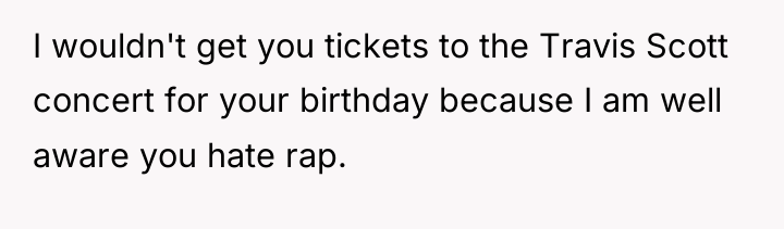 I wouldn't get you tickets to the Travis Scott concert...