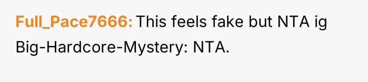Full_Pace7666 This feels fake but NTA ig Big-Hardcore-Mystery: NTA.