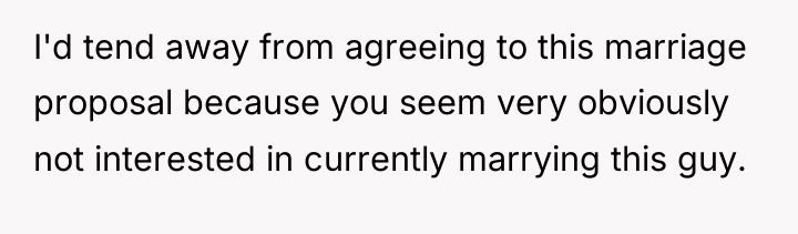 I'd tend away from agreeing to this marriage proposal because...