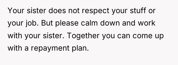 Your sister does not respect your stuff or your job....
