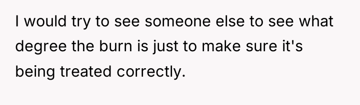 I would try to see someone else to see what...