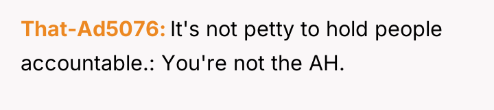 That-Ad5076 It's not petty to hold people accountable.: You're not...