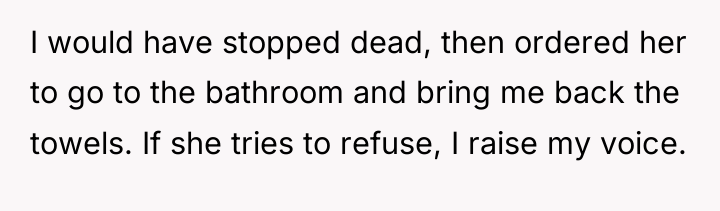 I would have stopped dead, then ordered her to go...