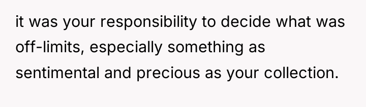 it was your responsibility to decide what was off-limits, especially...