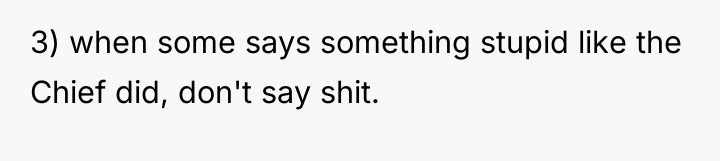 3) when some says something stupid like the Chief did,...