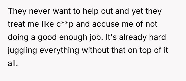 They never want to help out and yet they treat...