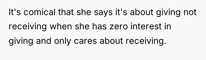 It's comical that she says it's about giving not receiving...
