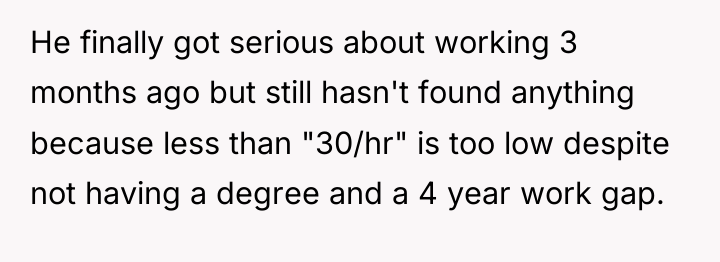 He finally got serious about working 3 months ago but...