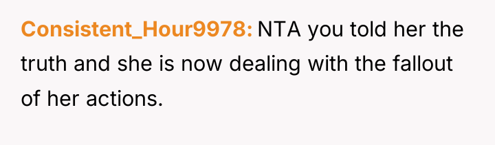 Consistent_Hour9978 NTA you told her the truth and she is...
