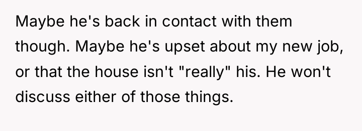 Maybe he's back in contact with them though. Maybe he's...