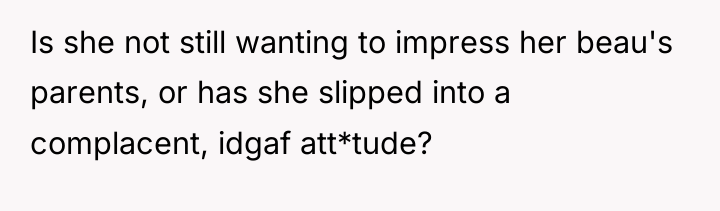 Is she not still wanting to impress her beau's parents,...