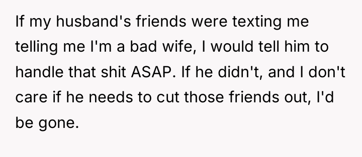 If my husband's friends were texting me telling me I'm...