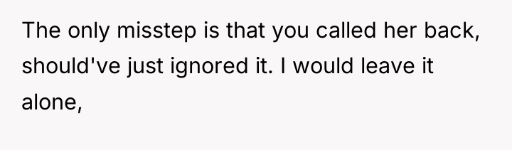 The only misstep is that you called her back, should've...