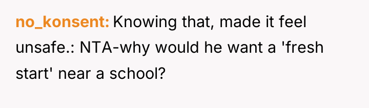no_konsent Knowing that, made it feel unsafe.: NTA-why would he...