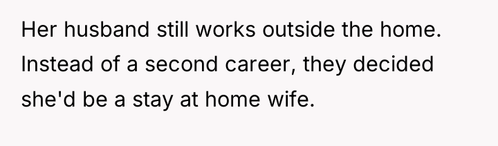 Her husband still works outside the home. Instead of a...