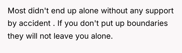 Most didn't end up alone without any support by accident...