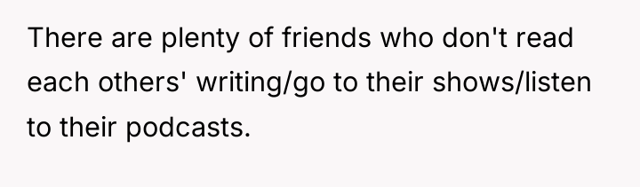 There are plenty of friends who don't read each others'...