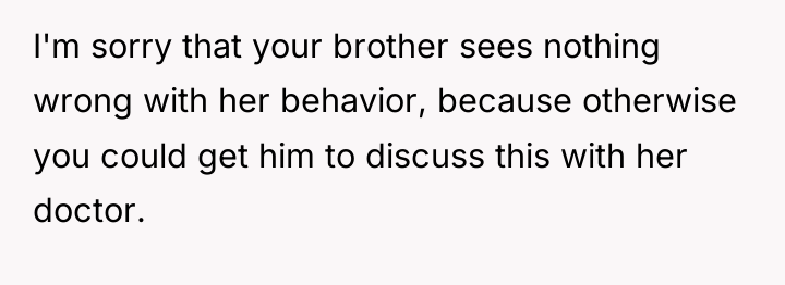 I'm sorry that your brother sees nothing wrong with her...