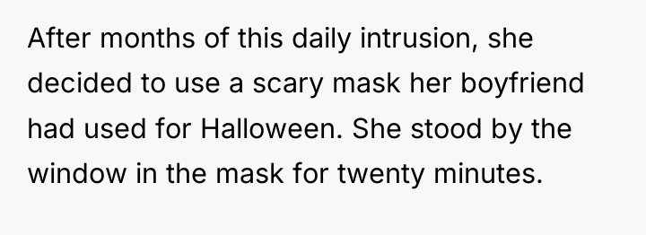 After months of this daily intrusion, she decided to use...