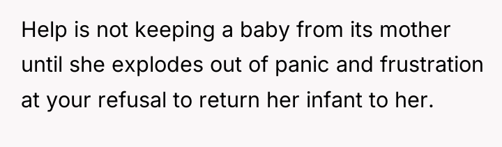 Help is not keeping a baby from its mother until...
