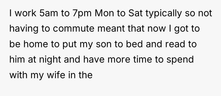 I work 5am to 7pm Mon to Sat typically so...