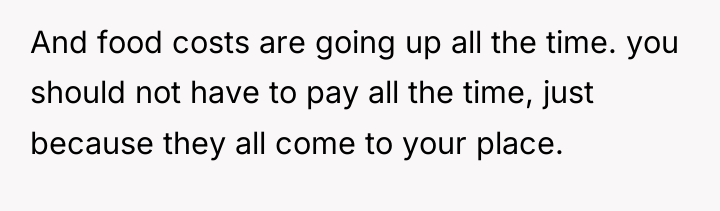 And food costs are going up all the time. you...