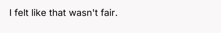 I felt like that wasn't fair.