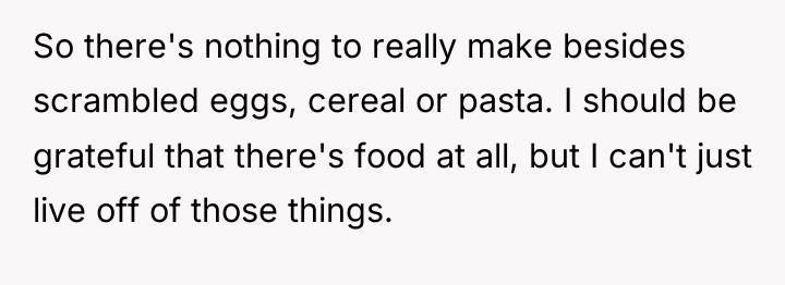 So there's nothing to really make besides scrambled eggs, cereal...