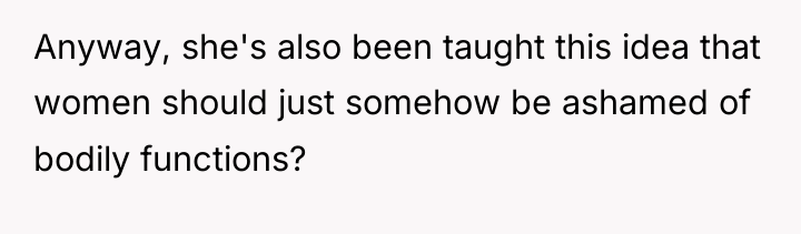 Anyway, she's also been taught this idea that women should...