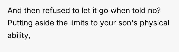 And then refused to let it go when told no?...