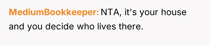 MediumBookkeeper NTA, it's your house and you decide who lives...