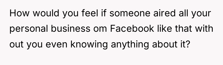 How would you feel if someone aired all your personal...