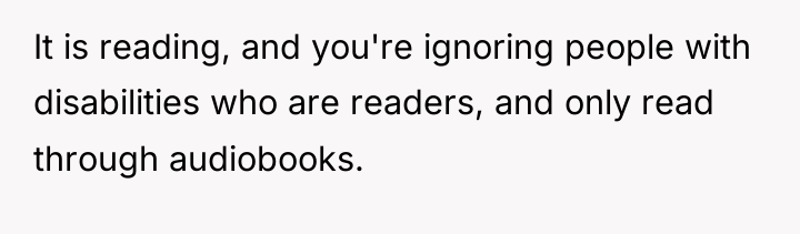 It is reading, and you're ignoring people with disabilities who...