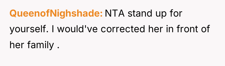QueenofNighshade NTA stand up for yourself. I would've corrected her...