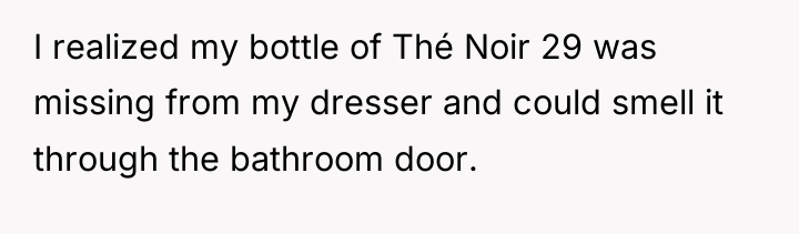 I realized my bottle of Thé Noir 29 was missing...