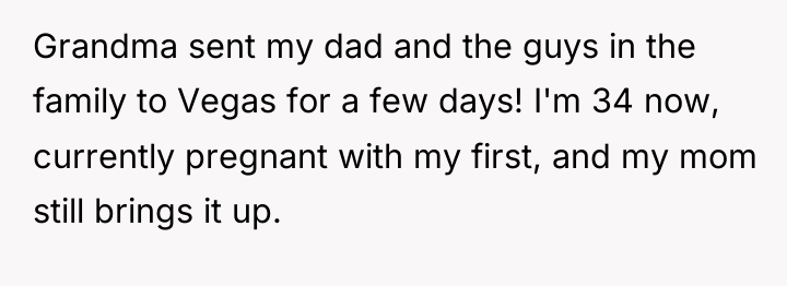 Grandma sent my dad and the guys in the family...
