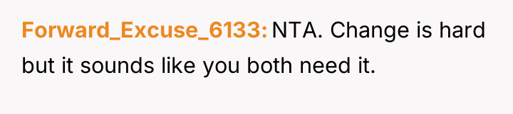 Forward_Excuse_6133 NTA. Change is hard but it sounds like you...