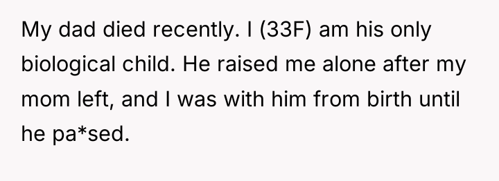 My dad died recently. I (33F) am his only biological...