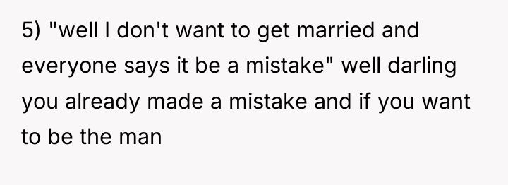 5) "well I don't want to get married and everyone...