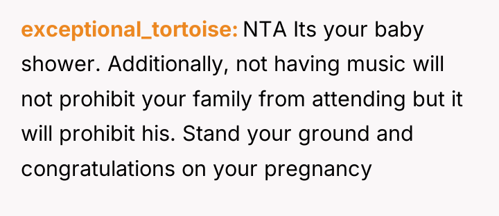 exceptional_tortoise NTA Its your baby shower. Additionally, not having music...